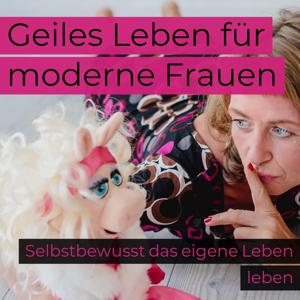 Geiles Leben für moderne Frauen - Selbstbewusst das eigene Leben leben