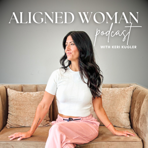 The Aligned Woman Podcast by Keri Kugler