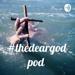 #thedeargodpod