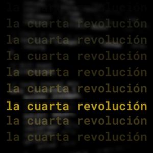 La Cuarta Revolución