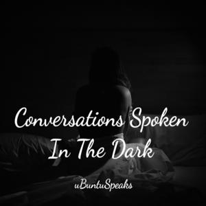 Conversations Spoken In the Dark