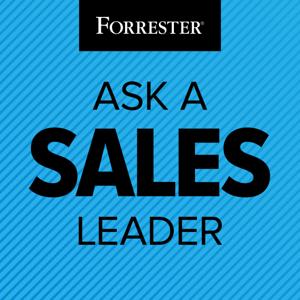 Ask A Sales Leader: A Forrester Podcast