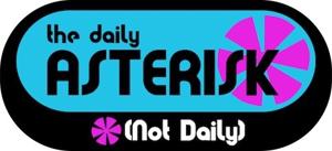 The Daily Asterisk* *(Not Daily)