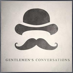 Gentlemen's Conversations