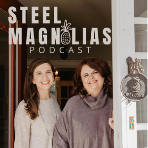 Steel Magnolias - Uplifting Conversations About Life in the South