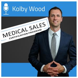 Medical Sales Certification Podcast by Kolby Wood