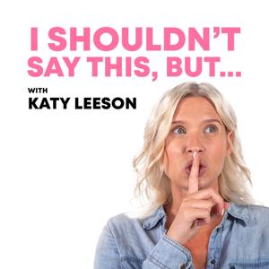 I Shouldn't Say This, But... by Katy Leeson