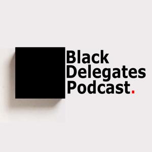 The Black Delegates Podcast