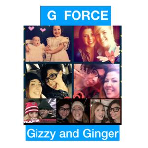 G Force with Gizzy and Ginger