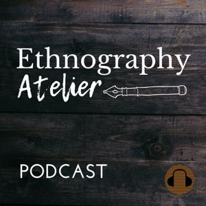Ethnography Atelier Podcast