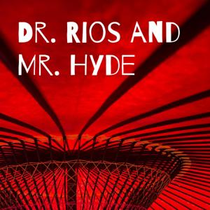Dr. Rios and Mr. Hyde