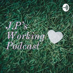 J.P's Working Podcast
