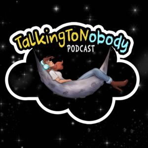 TalkingToNobody Podcast