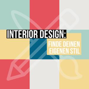 Interior Design: finde deinen eigenen Stil.