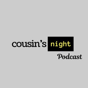 Cousins Night Podcast