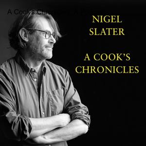 A Cook‘s Chronicles: A Podcast by Nigel Slater