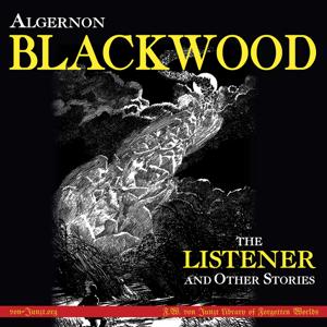 THE LISTENER and OTHER STORIES by Algernon Blackwood: Three-Hour Audio Sample