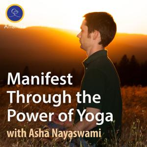 Manifest Through the Power of Yoga by Asha Nayaswami