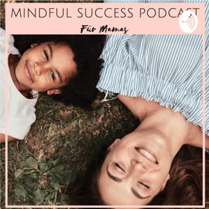 MINDFUL SUCCESS PODCAST für Mamas