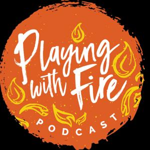 Playing with Fire Podcast with Renee Kelly