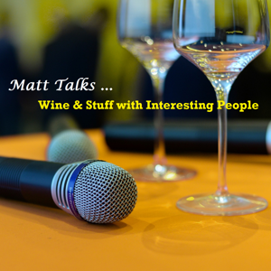 Matt Talks Wine & Stuff with Interesting People by Matt Talks Wine & Stuff with Interesting People