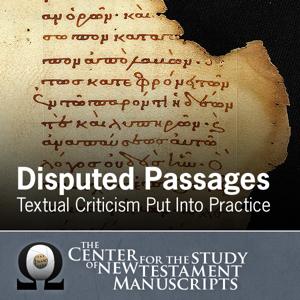 Disputed New Testament Passages: Textual Criticism Put Into Practice by Center for the Study of New Testament Manuscripts (CSNTM)