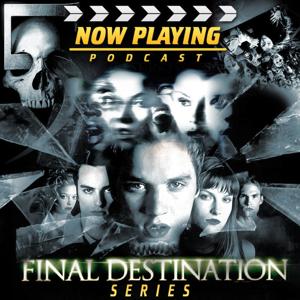 Now Playing Presents:  The Final Destination Retrospective Series by Venganza Media, Inc.