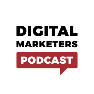 Digital Marketers Podcast