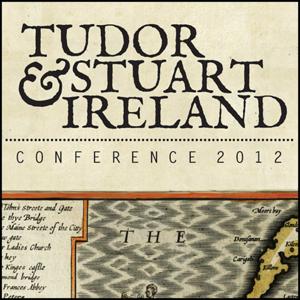 Tudor and Stuart Ireland Conference 2012 by Tudor and Stuart Ireland in association with History Hub.ie