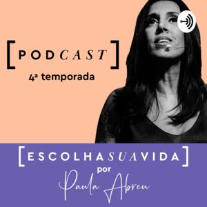 Escolha Sua Vida com Paula Abreu