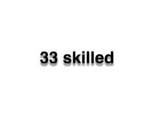 33 Skilled