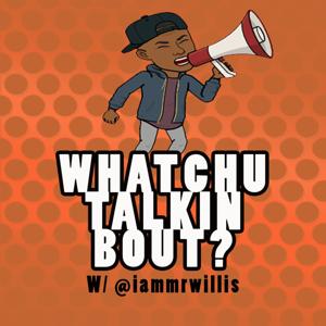 #Whatchutalmbout w/ @iammrwillis