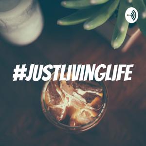 #JustLivingLife