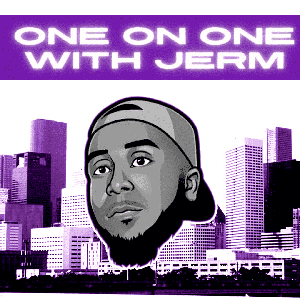 One On One With Jerm