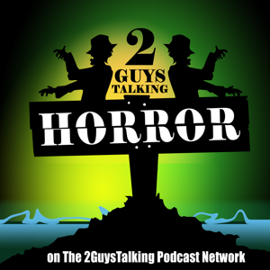 2GuysTalkingHorror - TV & Movie Horror Review & Why You Love Them