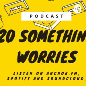 20 Something Worries
