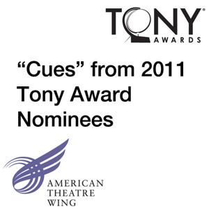 2011 Tony Award Nominees "Cues" by American Theatre Wing Cues From 2011 Tony Award Nominees