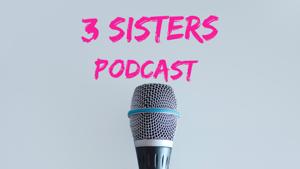 3 Sisters Podcast