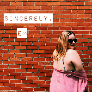 » Sincerely, Em