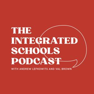 The Integrated Schools Podcast by Andrew Lefkowits, Val Brown, Courtney Mykytyn