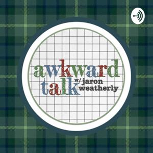 Awkward Talk w/ Jaron Weatherly