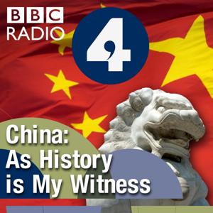 China: As History Is My Witness by BBC Radio 4