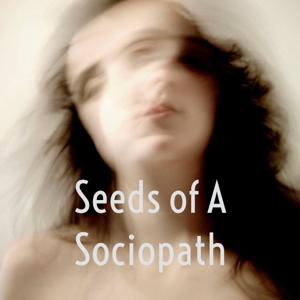 Seeds of A Sociopath by Janel Harper