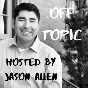 Off Topic with Jason Allen