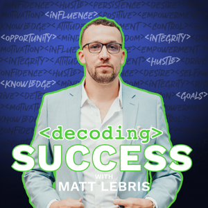 Decoding Success with Matt LeBris by Matt LeBris