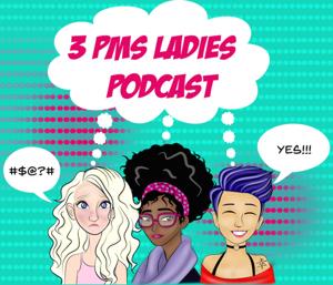 3 PMS Ladies Podcast