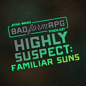 Highly Suspect: Familiar Suns | Bad Form RPG