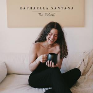 Raphaella Santana | The Podcast