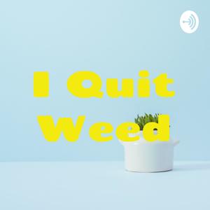 I Quit Weed