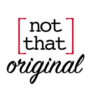 [not that] original